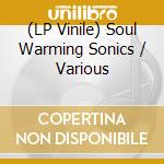 (LP Vinile) Soul Warming Sonics / Various vinile