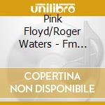 Pink Floyd/Roger Waters - Fm Radio Broadcast Paris Cinema Regent Street London 1970/Radio City Music Hall New York Fm Broadcast 28Th March 1985 (4 Cd) cd