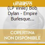 (LP Vinile) Bob Dylan - Empire Burlesque (180G Pressing) vinile