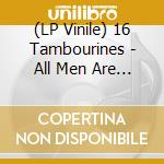 (LP Vinile) 16 Tambourines - All Men Are Fools vinile
