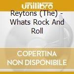Reytons (The) - Whats Rock And Roll cd musicale