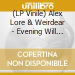 (LP Vinile) Alex Lore & Weirdear - Evening Will Find Itself vinile