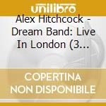 Alex Hitchcock - Dream Band: Live In London (3 Cd) cd