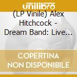 (LP Vinile) Alex Hitchcock - Dream Band: Live In London vinile