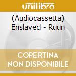 (Audiocassetta) Enslaved - Ruun cd