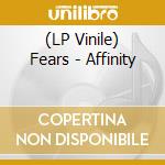 (LP Vinile) Fears - Affinity vinile