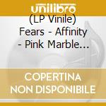 (LP Vinile) Fears - Affinity - Pink Marble Vinyl vinile