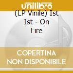 (LP Vinile) Ist Ist - On Fire vinile