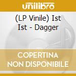 (LP Vinile) Ist Ist - Dagger vinile