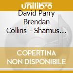 David Parry Brendan Collins - Shamus Obrien cd musicale