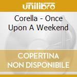 Corella - Once Upon A Weekend cd
