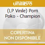 (LP Vinile) Pom Poko - Champion vinile