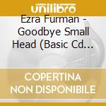 Ezra Furman - Goodbye Small Head (Basic Cd F cd