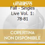 Fall - Singles Live Vol. 1: 78-81 cd