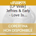 (LP Vinile) Jeffries & Early - Love Is Growing Deeper vinile