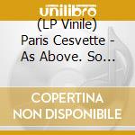 (LP Vinile) Paris Cesvette - As Above. So Below vinile