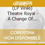 (LP Vinile) Theatre Royal - A Change Of Weather vinile