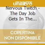 Nervous Twitch - The Day Job Gets In The Way cd