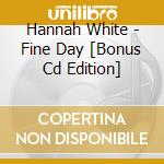 Hannah White - Fine Day [Bonus Cd Edition] cd