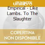 Empirical - Like Lambs. To The Slaughter cd