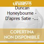 Duncan Honeybourne - D'apres Satie - Music Towards A Future Past cd