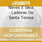 Neves E Silva - Ladeiras De Santa Teresa cd