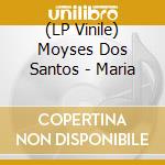 (LP Vinile) Moyses Dos Santos - Maria vinile