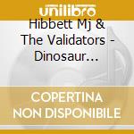 Hibbett Mj & The Validators - Dinosaur Planet cd