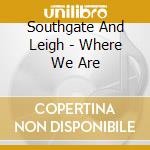 Southgate And Leigh - Where We Are cd