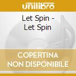 Let Spin - Let Spin cd musicale di Let Spin