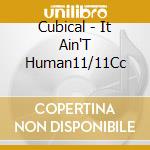 Cubical - It Ain'T Human11/11Cc cd