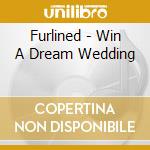 Furlined - Win A Dream Wedding cd