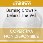 Burning Crows - Behind The Veil cd