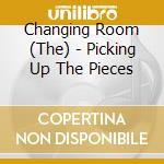 Changing Room (The) - Picking Up The Pieces cd