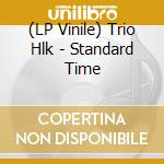 (LP Vinile) Trio Hlk - Standard Time vinile