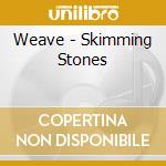 Weave - Skimming Stones cd