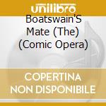 Boatswain'S Mate (The) (Comic Opera) cd