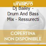 Dj Bailey - Drum And Bass Mix - Ressurecti cd