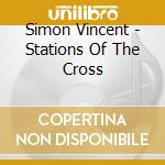 Simon Vincent - Stations Of The Cross