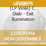 (LP Vinile) C. Diab - Exit Rumination lp vinile di C. Diab