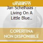 Jan Schelhaas - Living On A Little Blue.. cd