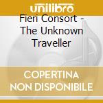 Fieri Consort - The Unknown Traveller cd