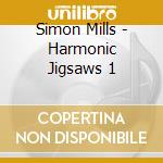 Simon Mills - Harmonic Jigsaws 1 cd musicale di Simon Mills