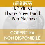 (LP Vinile) Ebony Steel Band - Pan Machine vinile