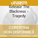 Release The Blackness - Tragedy cd