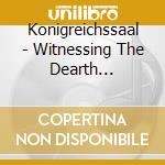 Konigreichssaal - Witnessing The Dearth (Ltd.Digi) cd