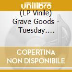 (LP Vinile) Grave Goods - Tuesday. Nothing Exists. vinile