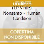 (LP Vinile) Nonsanto - Human Condition vinile