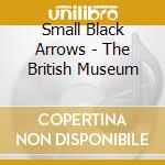 Small Black Arrows - The British Museum cd