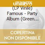 (LP Vinile) Famous - Party Album (Green Vinyl) vinile